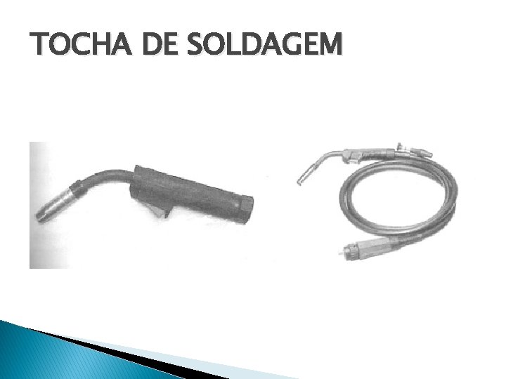 TOCHA DE SOLDAGEM 