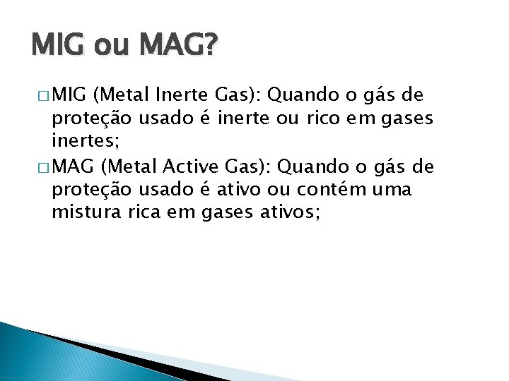 MIG ou MAG? � MIG (Metal Inerte Gas): Quando o gás de proteção usado