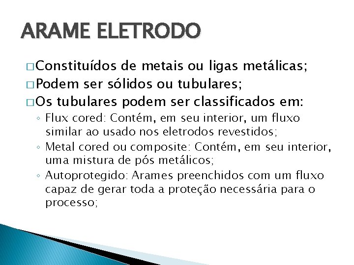 ARAME ELETRODO � Constituídos de metais ou ligas metálicas; � Podem ser sólidos ou