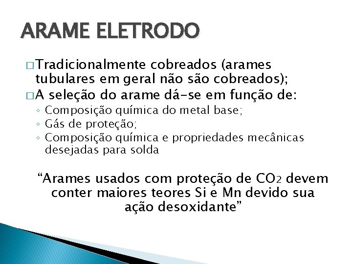 ARAME ELETRODO � Tradicionalmente cobreados (arames tubulares em geral não são cobreados); � A