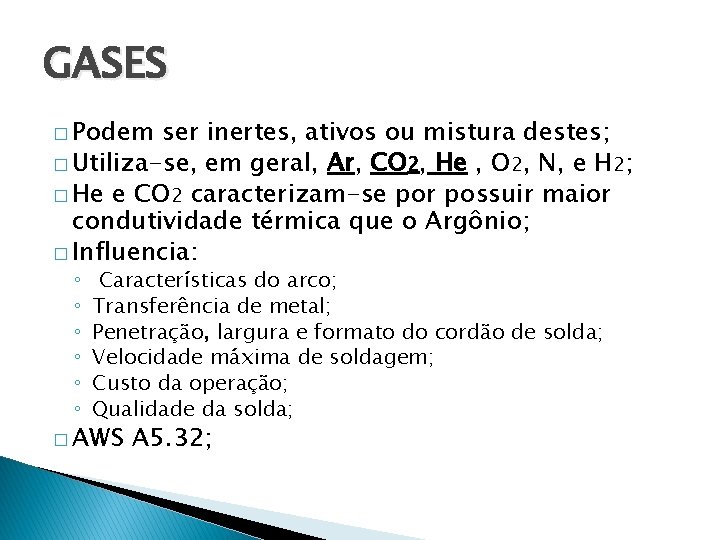 GASES � Podem ser inertes, ativos ou mistura destes; � Utiliza-se, em geral, Ar,