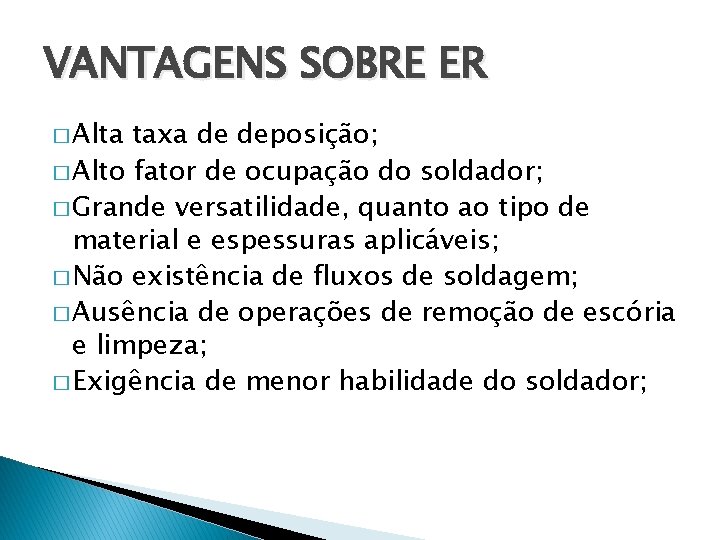 VANTAGENS SOBRE ER � Alta taxa de deposição; � Alto fator de ocupação do