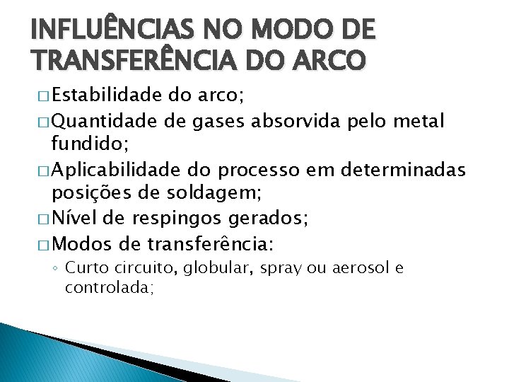 INFLUÊNCIAS NO MODO DE TRANSFERÊNCIA DO ARCO � Estabilidade do arco; � Quantidade de