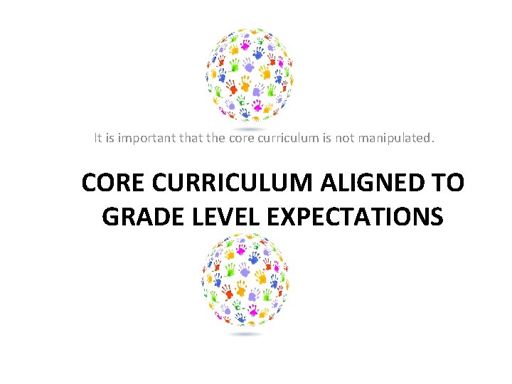 It is important that the core curriculum is not manipulated. CORE CURRICULUM ALIGNED TO