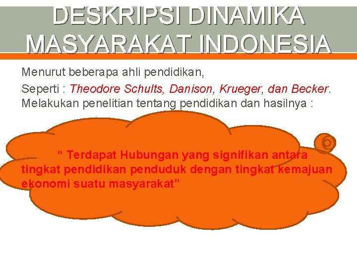 DESKRIPSI DINAMIKA MASYARAKAT INDONESIA Menurut beberapa ahli pendidikan, Seperti : Theodore Schults, Danison, Krueger,