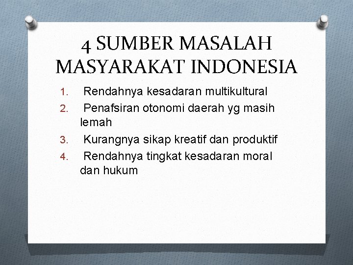 4 SUMBER MASALAH MASYARAKAT INDONESIA Rendahnya kesadaran multikultural 2. Penafsiran otonomi daerah yg masih