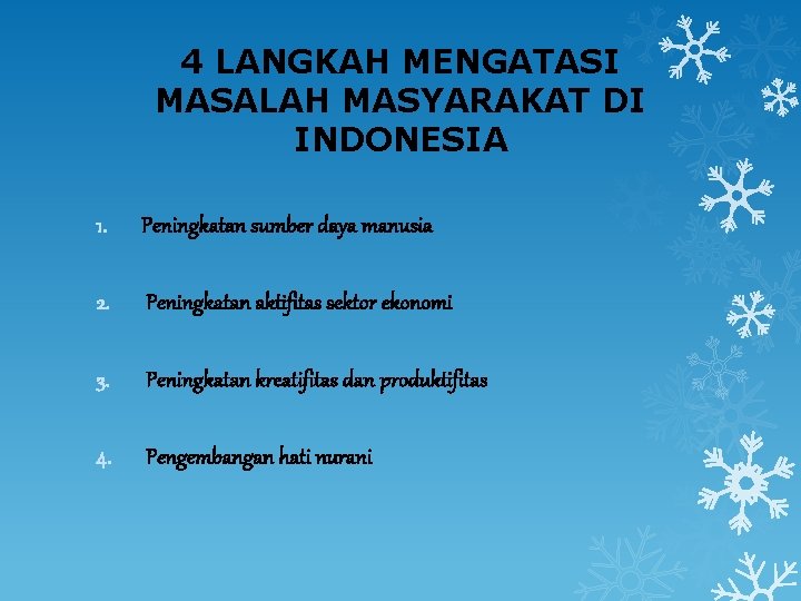 4 LANGKAH MENGATASI MASALAH MASYARAKAT DI INDONESIA 1. Peningkatan sumber daya manusia 2. Peningkatan