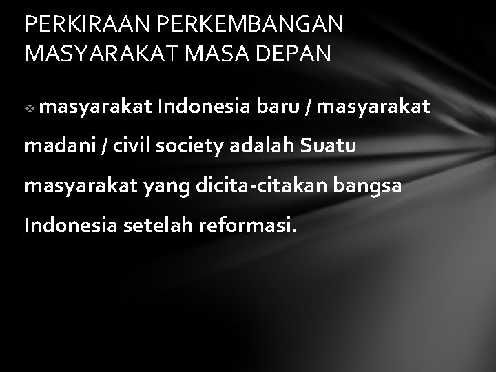 PERKIRAAN PERKEMBANGAN MASYARAKAT MASA DEPAN v masyarakat Indonesia baru / masyarakat madani / civil