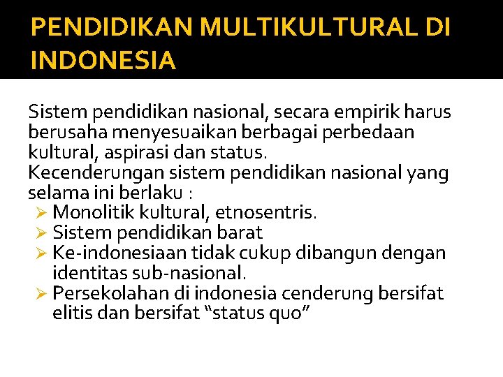 PENDIDIKAN MULTIKULTURAL DI INDONESIA Sistem pendidikan nasional, secara empirik harus berusaha menyesuaikan berbagai perbedaan