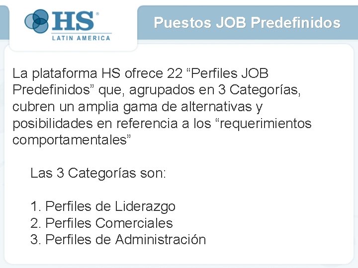 Puestos JOB Predefinidos La plataforma HS ofrece 22 “Perfiles JOB Predefinidos” que, agrupados en