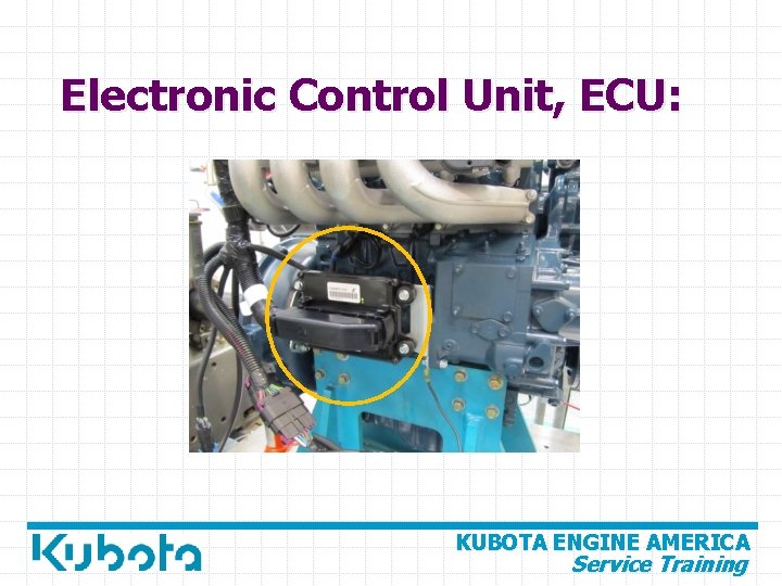 Electronic Control Unit, ECU: KUBOTA ENGINE AMERICA Service Training 
