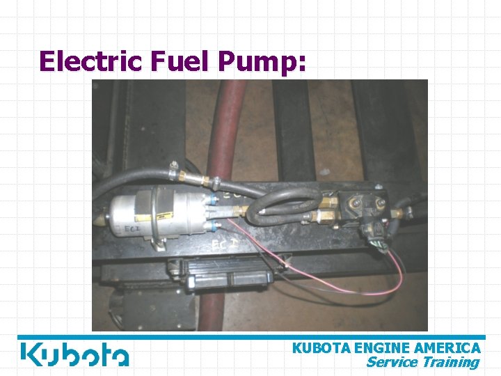Electric Fuel Pump: KUBOTA ENGINE AMERICA Service Training 
