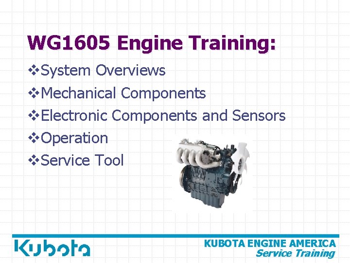 WG 1605 Engine Training: v. System Overviews v. Mechanical Components v. Electronic Components and