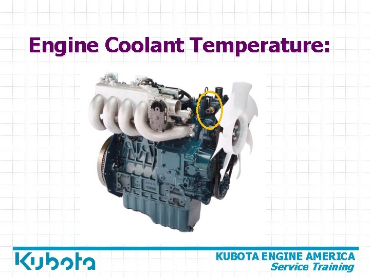 Engine Coolant Temperature: KUBOTA ENGINE AMERICA Service Training 