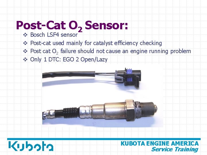 Post-Cat O 2 Sensor: v v Bosch LSF 4 sensor Post-cat used mainly for