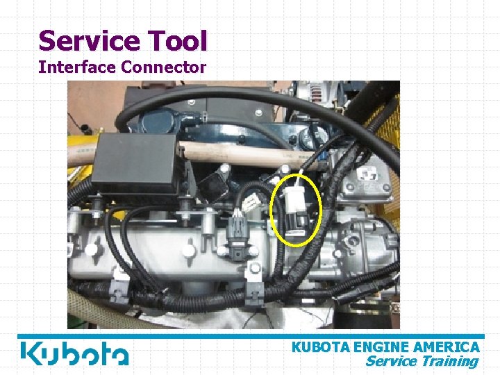 Service Tool Interface Connector KUBOTA ENGINE AMERICA Service Training 