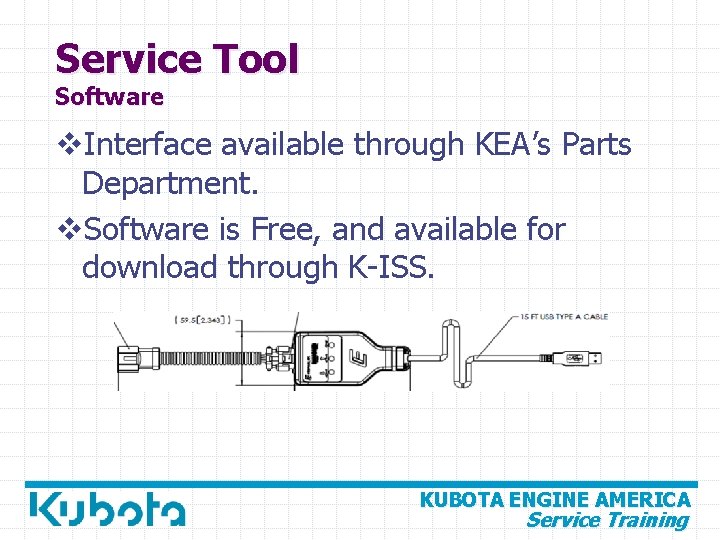 Service Tool Software v. Interface available through KEA’s Parts Department. v. Software is Free,