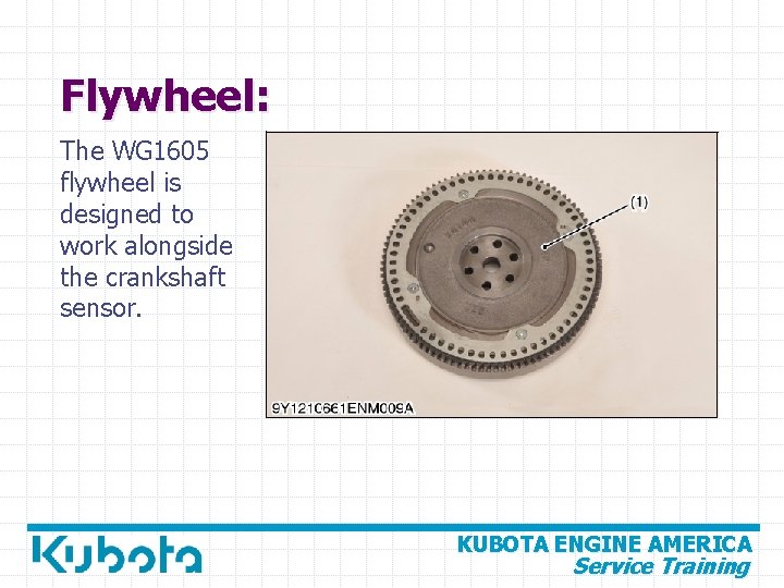 Flywheel: The WG 1605 flywheel is designed to work alongside the crankshaft sensor. KUBOTA