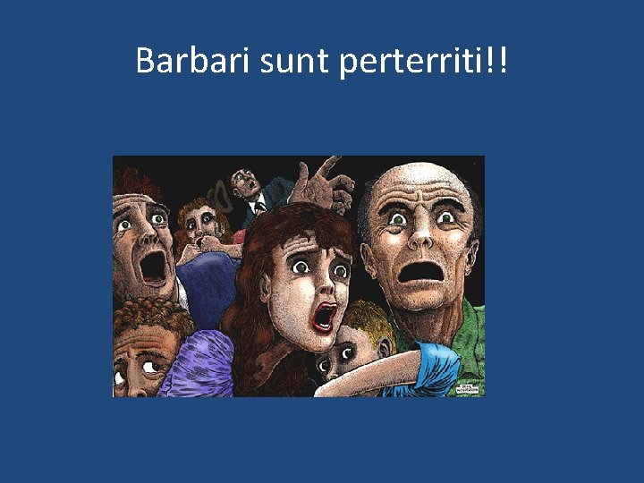 Barbari sunt perterriti!! 