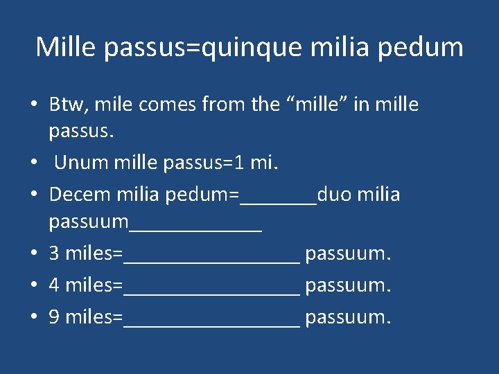 Mille passus=quinque milia pedum • Btw, mile comes from the “mille” in mille passus.