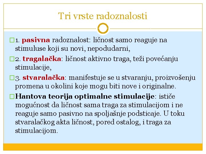 Tri vrste radoznalosti � 1. pasivna radoznalost: ličnost samo reaguje na stimuluse koji su