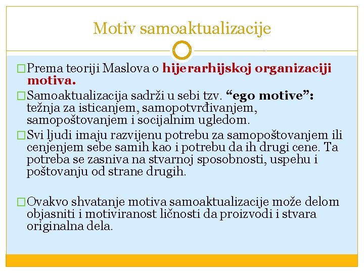 Motiv samoaktualizacije �Prema teoriji Maslova o hijerarhijskoj organizaciji motiva. �Samoaktualizacija sadrži u sebi tzv.