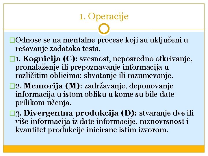 1. Operacije �Odnose se na mentalne procese koji su uključeni u rešavanje zadataka testa.