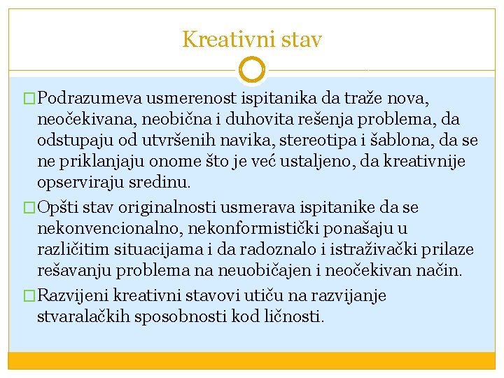 Kreativni stav �Podrazumeva usmerenost ispitanika da traže nova, neočekivana, neobična i duhovita rešenja problema,