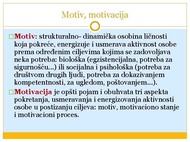 Motiv, motivacija �Motiv: strukturalno- dinamička osobina ličnosti koja pokreće, energizuje i usmerava aktivnost osobe