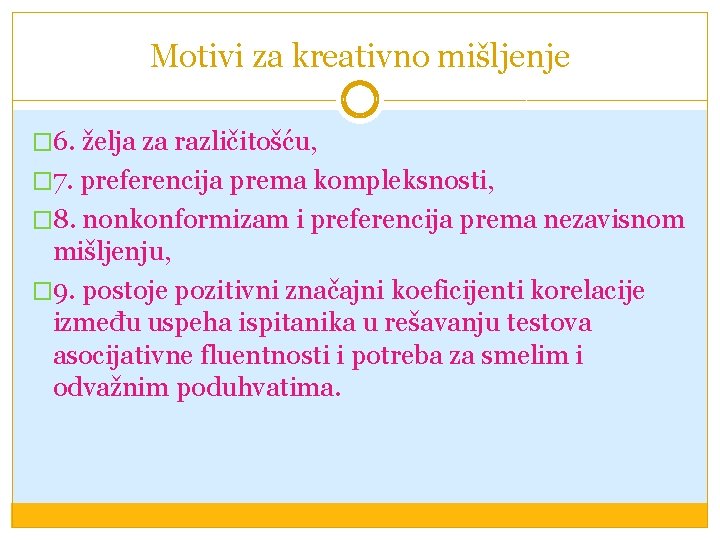 Motivi za kreativno mišljenje � 6. želja za različitošću, � 7. preferencija prema kompleksnosti,