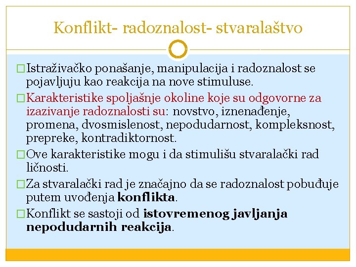 Konflikt- radoznalost- stvaralaštvo �Istraživačko ponašanje, manipulacija i radoznalost se pojavljuju kao reakcija na nove