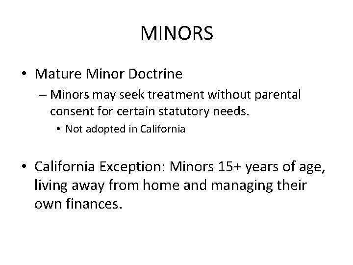 MINORS • Mature Minor Doctrine – Minors may seek treatment without parental consent for