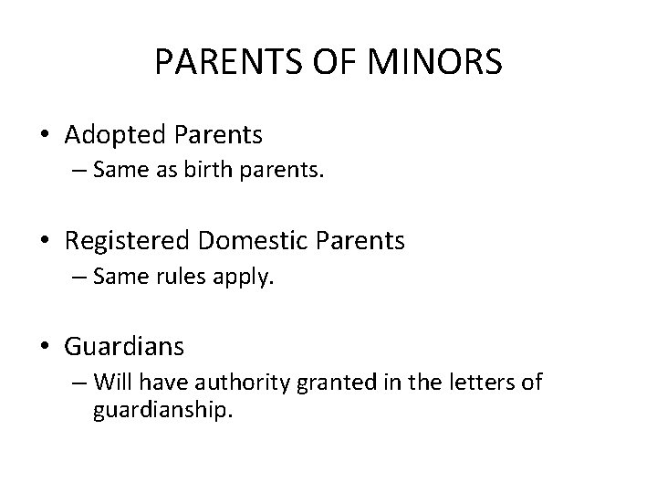 PARENTS OF MINORS • Adopted Parents – Same as birth parents. • Registered Domestic