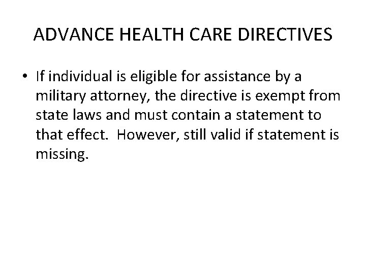 ADVANCE HEALTH CARE DIRECTIVES • If individual is eligible for assistance by a military