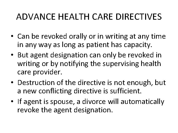 ADVANCE HEALTH CARE DIRECTIVES • Can be revoked orally or in writing at any