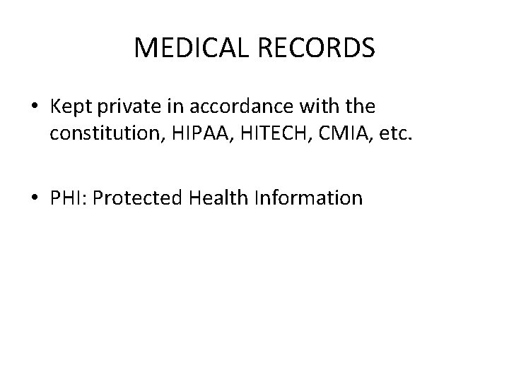 MEDICAL RECORDS • Kept private in accordance with the constitution, HIPAA, HITECH, CMIA, etc.