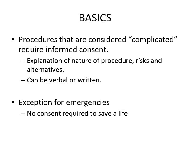 BASICS • Procedures that are considered “complicated” require informed consent. – Explanation of nature