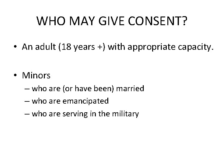 WHO MAY GIVE CONSENT? • An adult (18 years +) with appropriate capacity. •