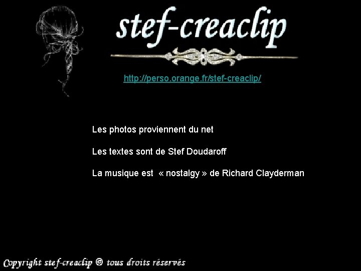 http: //perso. orange. fr/stef-creaclip/ Les photos proviennent du net Les textes sont de Stef