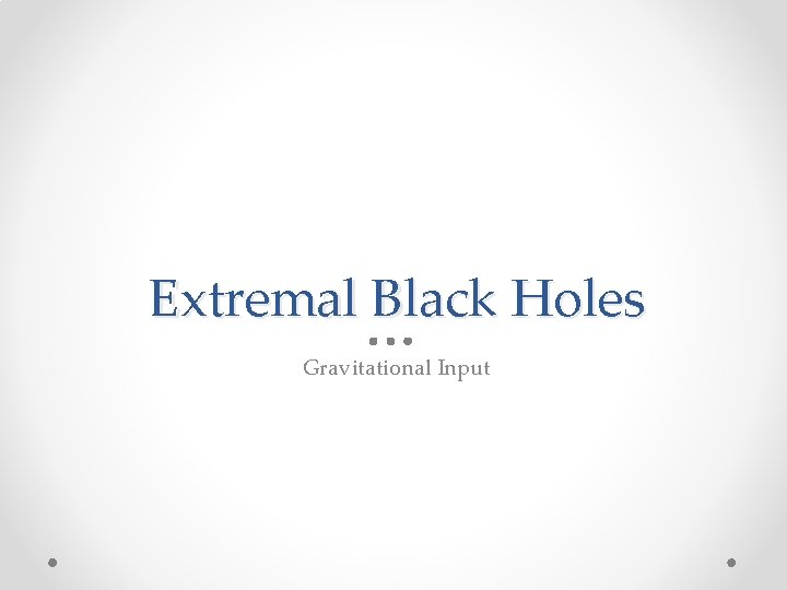 Extremal Black Holes Gravitational Input 