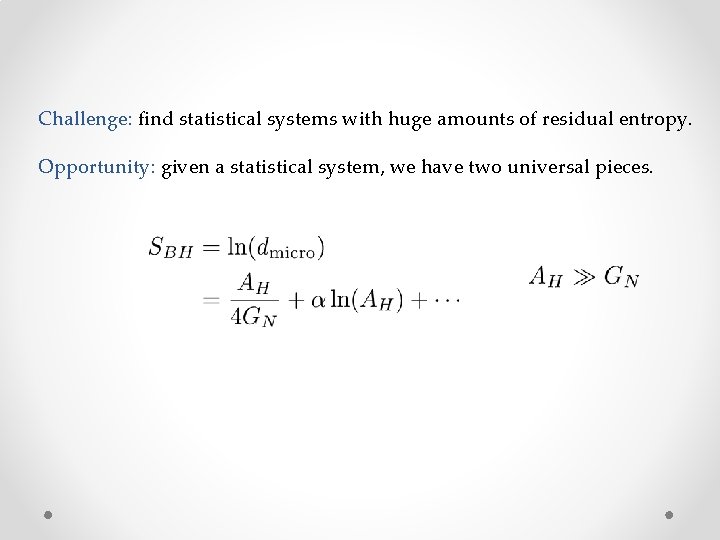 Challenge: find statistical systems with huge amounts of residual entropy. Opportunity: given a statistical