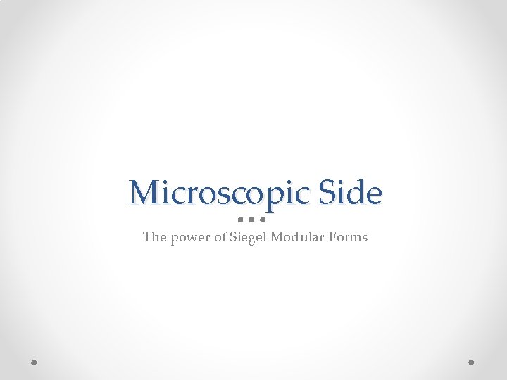 Microscopic Side The power of Siegel Modular Forms 