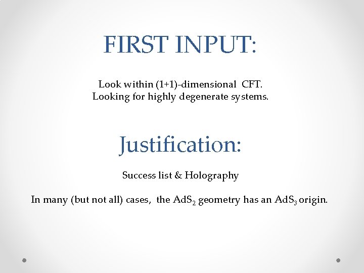 FIRST INPUT: Look within (1+1)-dimensional CFT. Looking for highly degenerate systems. Justification: Success list