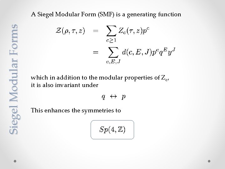 Siegel Modular Forms A Siegel Modular Form (SMF) is a generating function which in