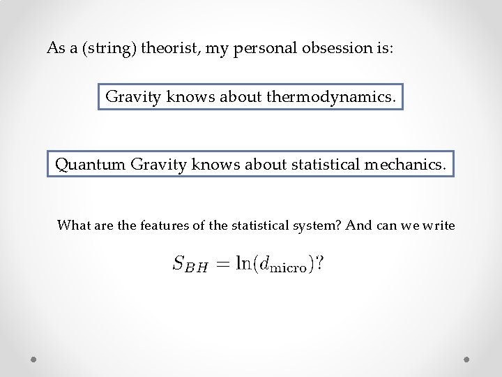 As a (string) theorist, my personal obsession is: Gravity knows about thermodynamics. Quantum Gravity