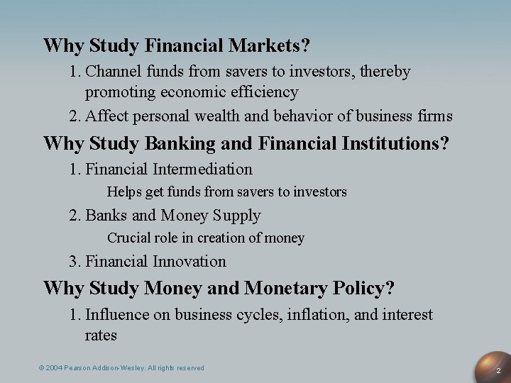 Why Study Financial Markets? 1. Channel funds from savers to investors, thereby promoting economic