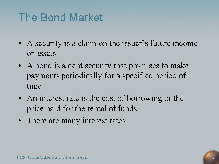 The Bond Market • A security is a claim on the issuer’s future income