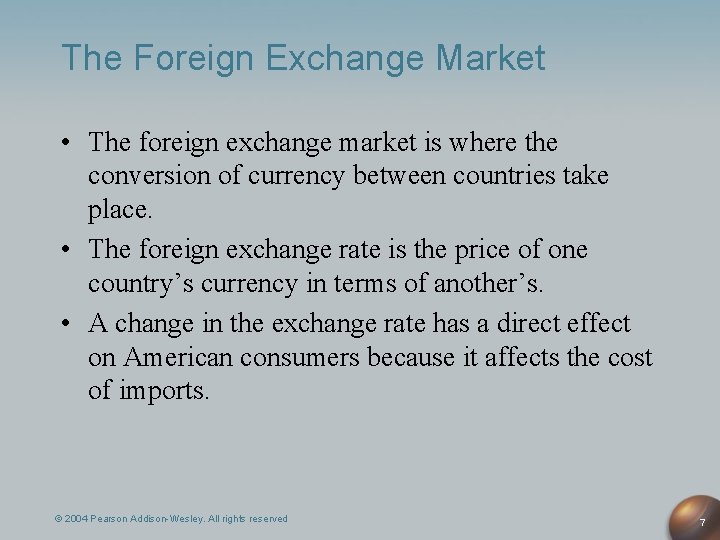 The Foreign Exchange Market • The foreign exchange market is where the conversion of