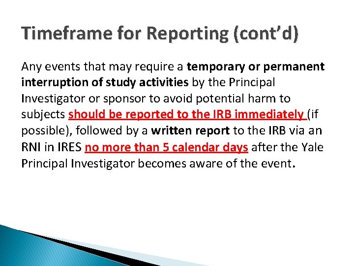 Timeframe for Reporting (cont’d) Any events that may require a temporary or permanent interruption