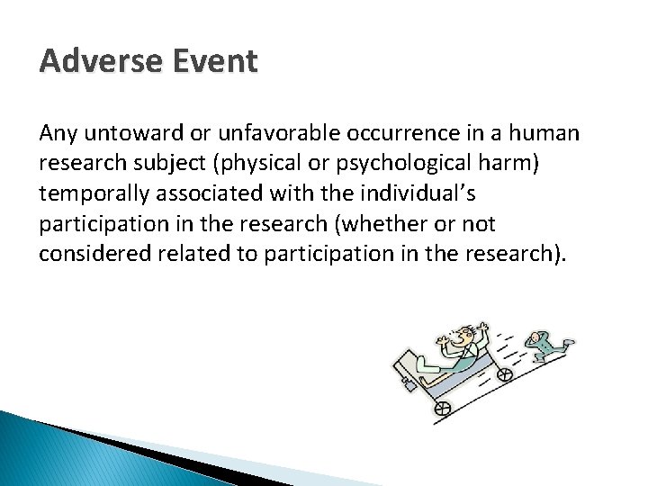 Adverse Event Any untoward or unfavorable occurrence in a human research subject (physical or